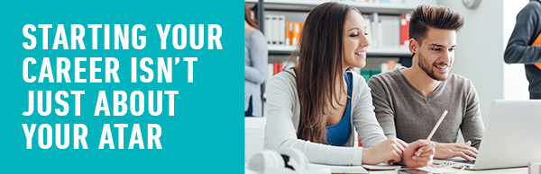 Starting your career isn't just about your ATAR